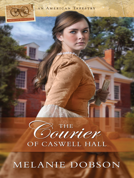 Title details for The Courier of Caswell Hall by Melanie Dobson - Available